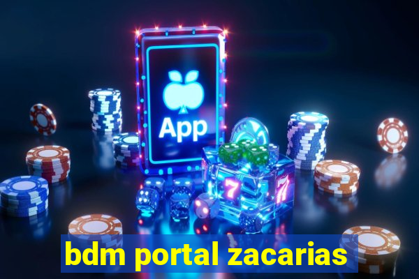 bdm portal zacarias